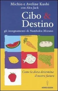 Compra Online Cibo & destino. Gli insegnamenti di Namboku Mizuno. Come la dieta determina il nostro futuro
