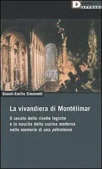 Pagamento Sicuro La vivandiera di Montélimar. Il secolo delle rivolte logiche e la nascita della cucina moderna nelle memorie di una pétroleuse