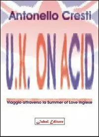 U.K. on acid. Viaggio attraverso la Summer of Love inglese Novità