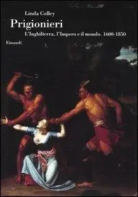 Prigionieri. L‘Inghilterra, l‘Impero e il mondo. 1600-1850 Popolare