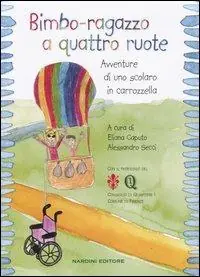 Prezzo Scontato Bimbo-ragazzo a quattro ruote. Avventure di uno scolaro in carrozzella