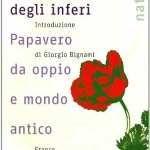 Bestseller Il fiore degli inferi. Papavero da oppio e mondo antico