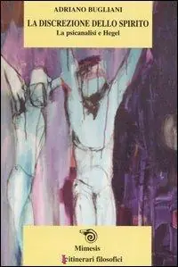 A Buon Prezzo La discrezione dello spirito. La psicanalisi e Hegel