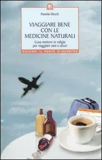 Più Venduto Viaggiare bene con le medicine naturali. Cosa mettere in valigia per viaggiare sani e sicuri