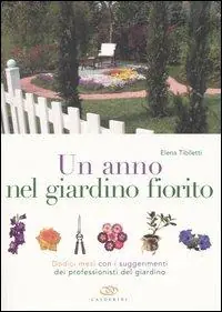 Economico Un anno nel giardino fiorito. Dodici mesi con i suggerimenti dei professionisti del giardino