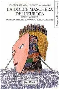 Ordina Subito La dolce maschera dell‘Europa. Per una critica delle politiche economiche neoliberiste