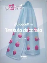Venti oggetti in tessuto decorato. Ediz. illustrata Compra Oggi Stesso