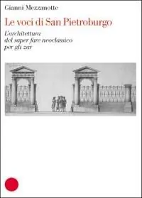 Bestseller Voci di San Pietroburgo. L‘architettura del saper fare neoclassico per gli zar. Ediz. illustrata