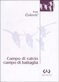 Campo di calcio, campo di battaglia. Il calcio, dal racconto alla guerra. L‘esperienza iugoslava Promo Stagionale
