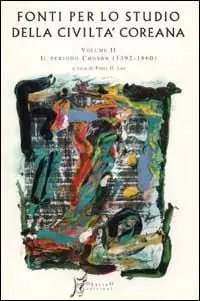 Esclusivo Fonti per lo studio della civiltà coreana. Vol. 2 Dal primo al secondo periodo Choson (1392-1860)