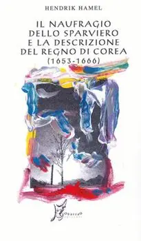 Promozione Esclusiva Il naufragio dello Sparviero e la descrizione del Regno di Corea (1653-1666)