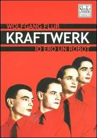 Soddisfatti O Rimborsati Kraftwerk. Io ero un robot