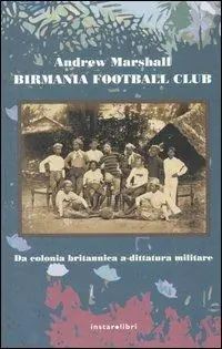 Birmania Football Club. Da colonia britannica a dittatura militare Ultima Occasione
