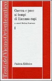 Guerra e pace ai tempi di Hammu-rapi. Le iscrizioni reali sumero-accadiche d‘età paleo-babilonese. Vol. 1 Soddisfatti O Rimborsati