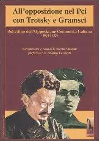 All‘opposizione nel Pci con Trotsky e Gramsci. Bollettino dell‘Opposizione Comunista Italiana (1931-1933) Compra Adesso
