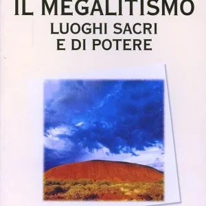 Il megalitismo. Luoghi sacri e di potere Reso Gratuito