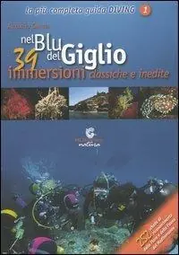 Pagamento Sicuro Nel blu del Giglio. 39 immersioni classiche e inedite