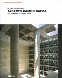 Alberto Campo Baeza. Progetti e costruzioni. Ediz. illustrata Must-Have