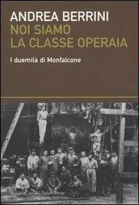 Noi siamo la classe operaia. I duemila di Monfalcone Offerta Del Giorno