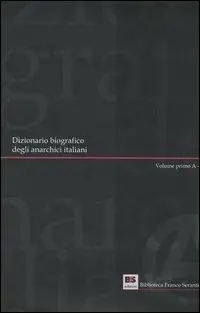 Affare Dizionario biografico degli anarchici italiani. Vol. 1 Volume primo A-G.