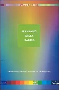 Sillabario della natura. Imparare a leggere i messaggi della terra Prezzo Ridotto