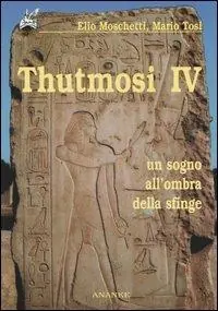 Ultima Occasione Thutmosi IV. Un sogno all‘ombra della sfinge