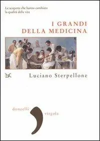 I grandi della medicina. Le scoperte che hanno cambiato la qualità della vita Promozione Esclusiva