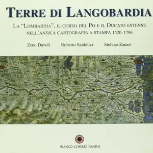 Terre di Langobardia. La Lombardia, il corso del Po e il Ducato estense nell‘antica cartografia a stampa (1520-1796) Non Perdere