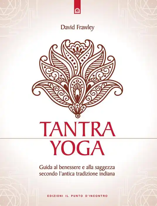 Tantra Yoga. Segreti spirituali dell‘Ayurveda. Guida al benessere e alla saggezza secondo l‘antica tradizione indiana Esclusivo