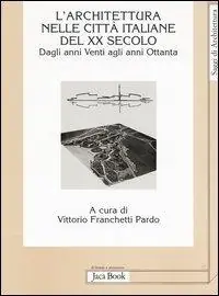 L‘Architettura nelle città italiane del XX secolo. Dagli anni Venti agli anni Ottanta Nuova Collezione