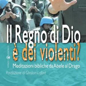 Il regno di Dio è dei violenti? Meditazioni bibliche da Abele al drago Occasione Imperdibile