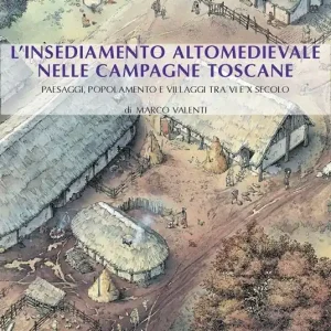 L‘insediamento altomedievale nelle campagne toscane. Paesaggi, popolamento e villaggi tra VI e X secolo Prezzo Basso