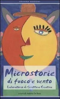 Offerta Lampo Microstorie di fuoco e vento. Laboratorio di scrittura creativa