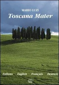 Toscana Mater. Ediz. Italiana, inglese, francese e tedesca Esclusivo