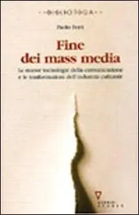 A Buon Prezzo Fine dei mass media. Le nuove tecnologie della comunicazione e le trasformazioni dell‘industria culturale