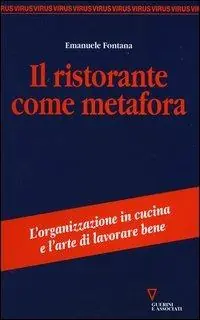Il ristorante come metafora. L‘organizzazione in cucina e l‘arte di lavorare bene Offerta Limitata