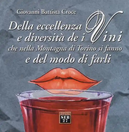 Affare Della eccellenza e diversità de i vini, che nella montagna di Torino si fanno, e del modo di farli