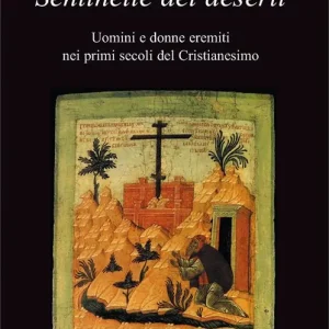 Soddisfatti O Rimborsati Sentinelle dei deserti. Uomini e donne eremiti nei primi secoli del cristianesimo
