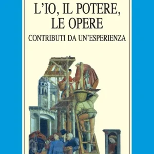 Acquista Ora L‘io, il potere, le opere. Contributi da un‘esperienza