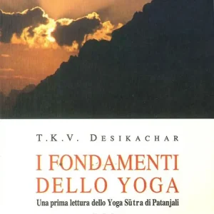 Soddisfatti O Rimborsati I fondamenti dello yoga. una prima lettura dello yoga sutra di Patanjali