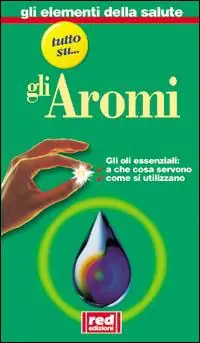 Consegna Rapida Tutto su... Gli oli aromatici. A che cosa servono. Dove si trovano
