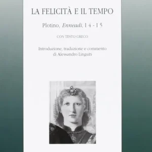 Nuova Collezione La felicità e il tempo. Plotino, Enneadi, 1º4-1°5. Testo greco a fronte