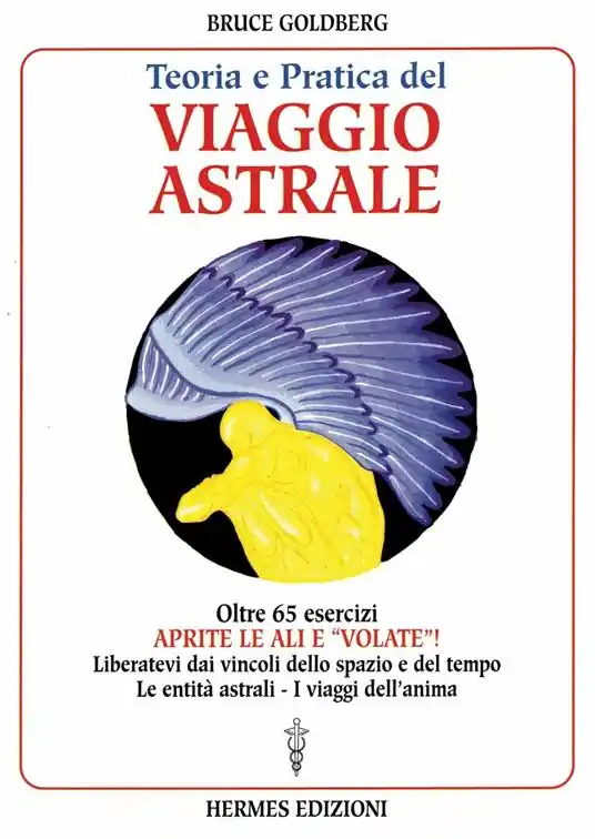 Teoria e pratica del viaggio astrale. Aprite le ali e «Volate»! Direttamente Dal Produttore