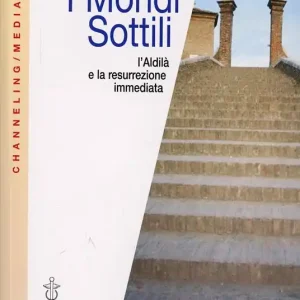 I mondi sottili. L‘aldilà e la resurrezione immediata Acquista Ora