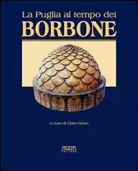 La Puglia al tempo dei Borboni. Storia, arte, cultura Vendita Finale
