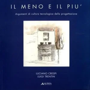 Il meno e il più. Argomenti di cultura tecnologica della progettazione Direttamente Dal Produttore