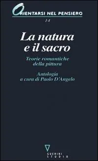 La natura e il sacro. Teorie romantiche della pittura Quantità Limitata