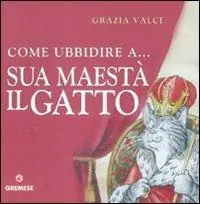 Reso Gratuito Come ubbidire a... Sua maestà il gatto