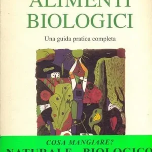 Offerta Limitata Alimenti biologici. Una guida pratica completa