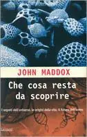 Che cosa resta da scoprire. Una mappa dei segreti delle origini della vita e del futuro dell‘uomo Nuovo Arrivo